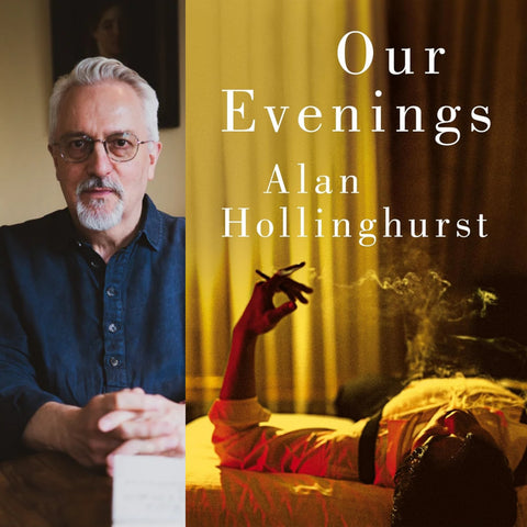 Alan Hollinghurst: Our Evenings
