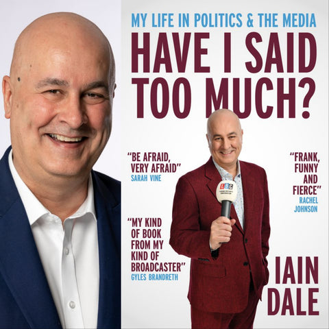 Iain Dale: Have I Said Too Much? My Life in Politics and the Media